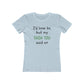 I'd love to but... | Women's Fitted Tee