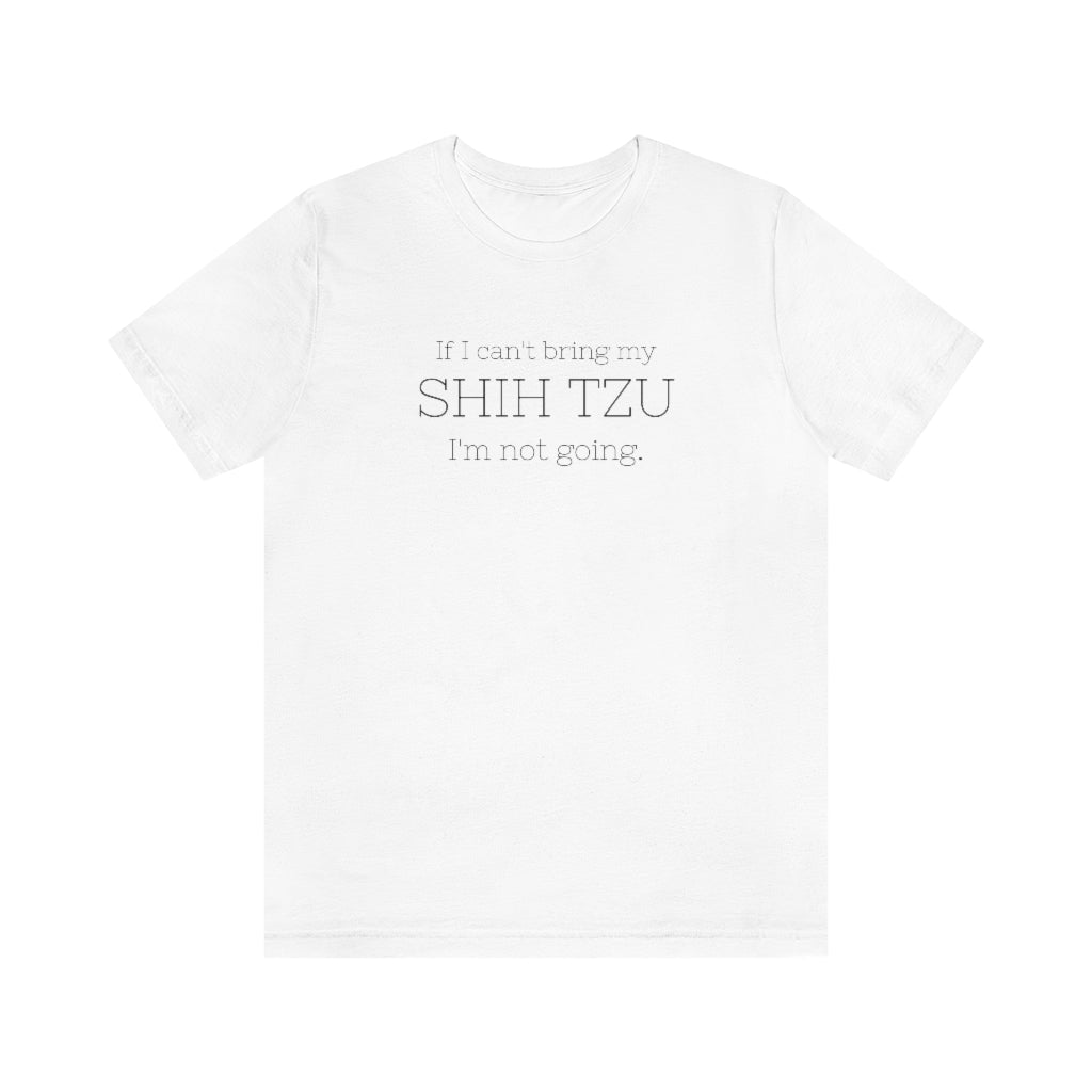 If I Can't Bring My Shih Tzu... | Unisex Relaxed Fit Tee